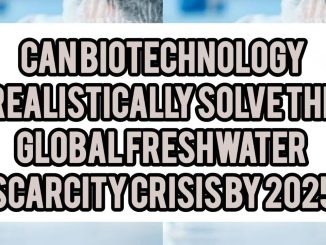 Can Biotechnology Realistically Solve the Global Freshwater Scarcity Crisis by 2050