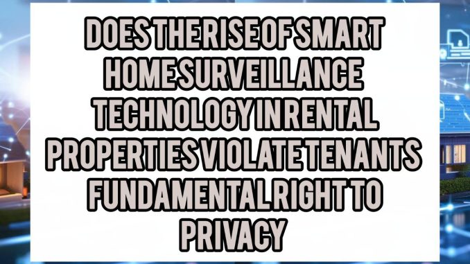 Does The Rise Of Smart Home Surveillance Technology In Rental Properties Violate Tenants' Fundamental Right To Privacy