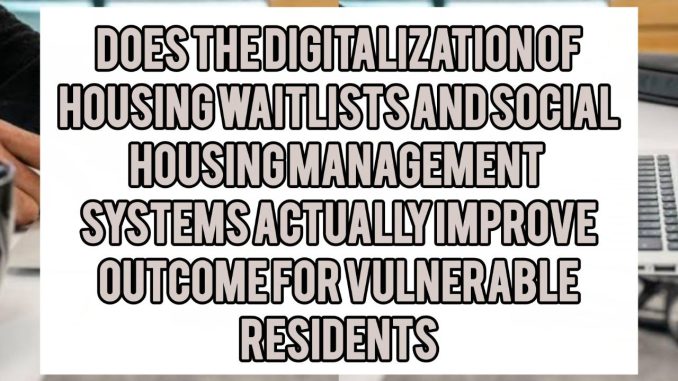 Does the Digitization of Housing Waitlists and Social Housing Management Systems Actually Improve Outcomes for Vulnerable Residents
