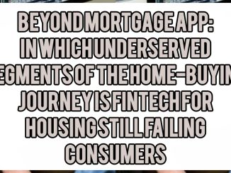 Beyond Mortgage Apps: In Which Underserved Segments of the Home-Buying Journey Is Fintech for Housing Still Failing Consumers