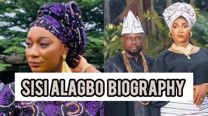 Sisi Alagbo Biography